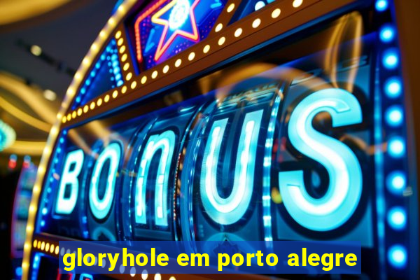 gloryhole em porto alegre